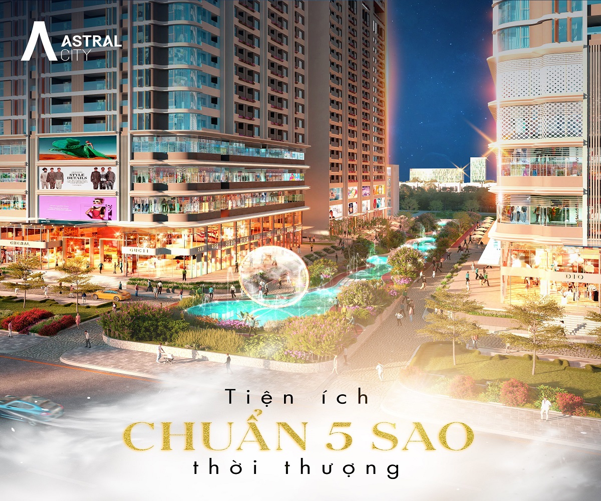 Căn hộ Astral City - tận hưởng tiện ích chuẩn 5 sao thời thượng